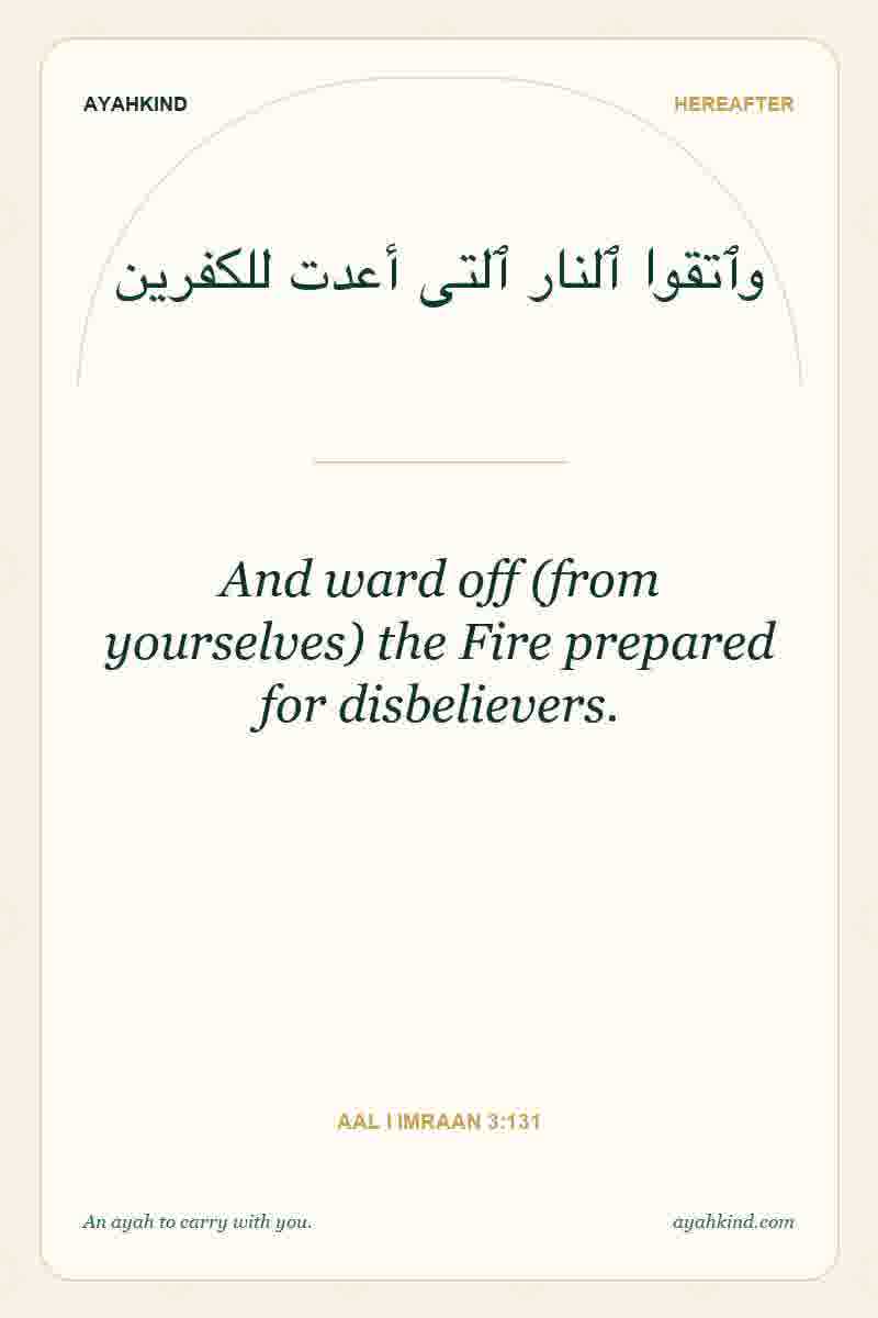 And ward off (from yourselves) the Fire prepared for disbelievers. — Aal i Imraan 3:131