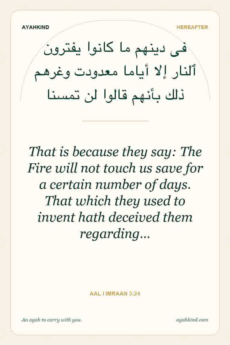 That is because they say: The Fire will not touch us save for a certain number of days. That which they used to invent hath deceived them regarding… — Aal i Imraan 3:24
