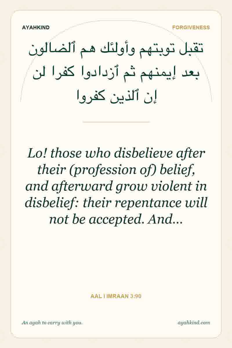 Lo! those who disbelieve after their (profession of) belief, and afterward grow violent in disbelief: their repentance will not be accepted. And… — Aal i Imraan 3:90