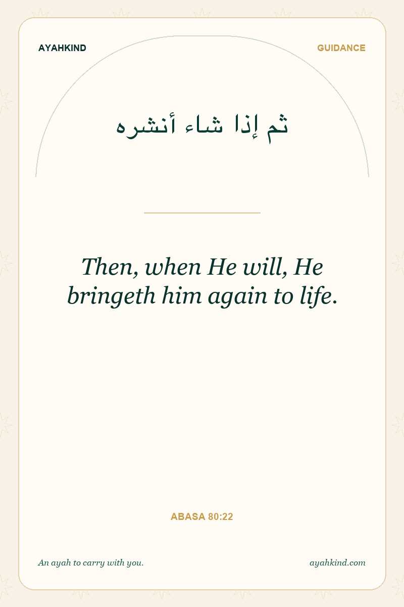 Then, when He will, He bringeth him again to life. — Abasa 80:22