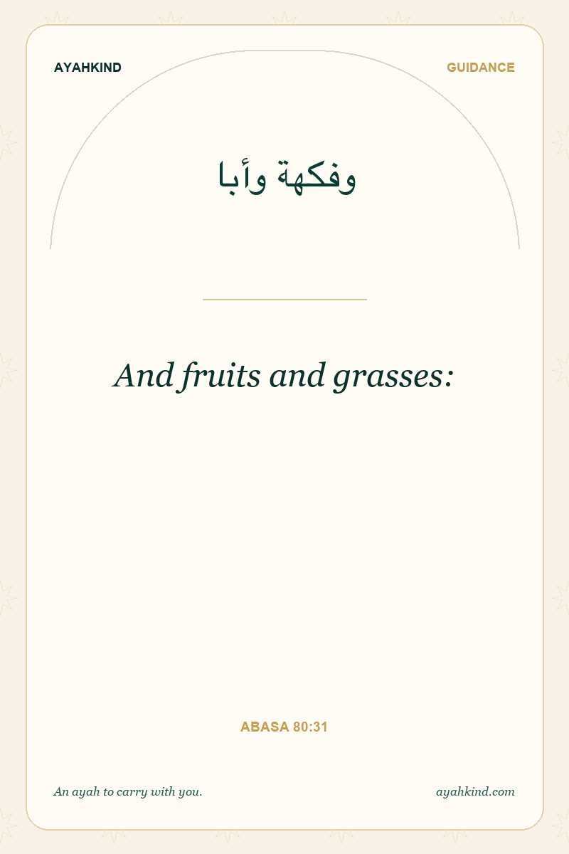 And fruits and grasses: — Abasa 80:31