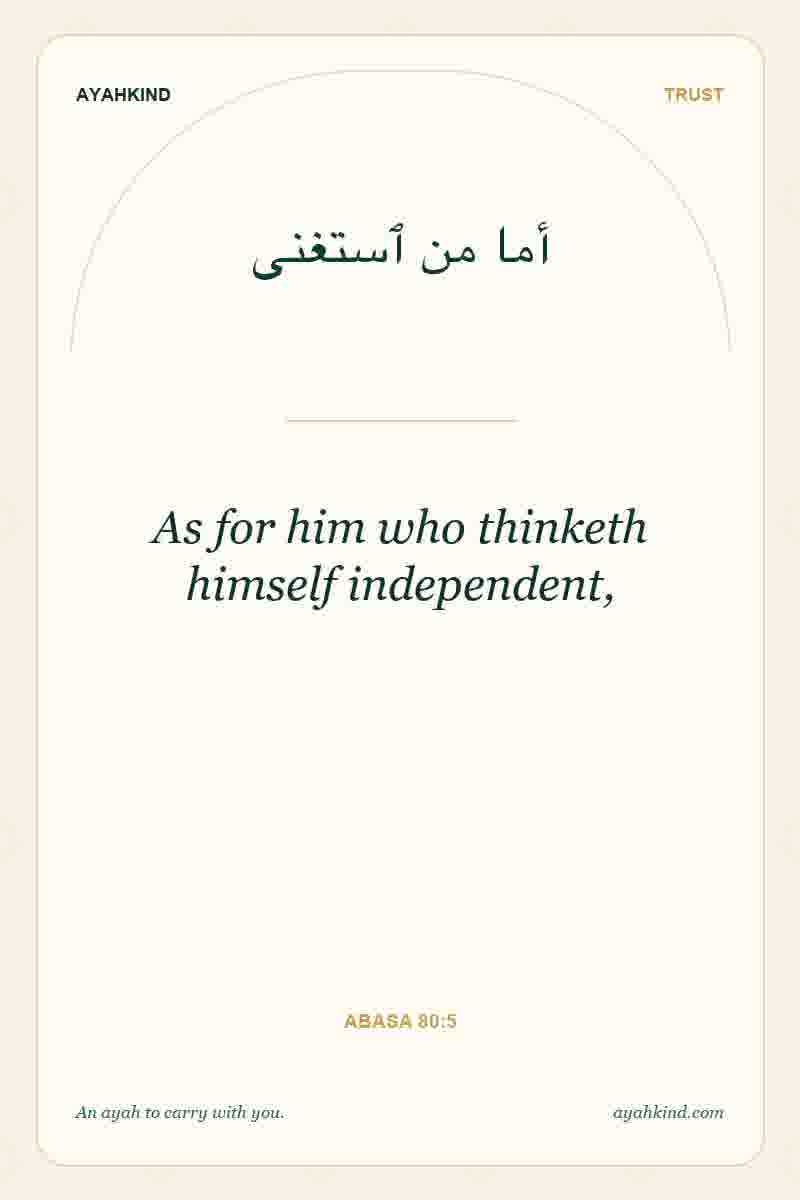 As for him who thinketh himself independent, — Abasa 80:5