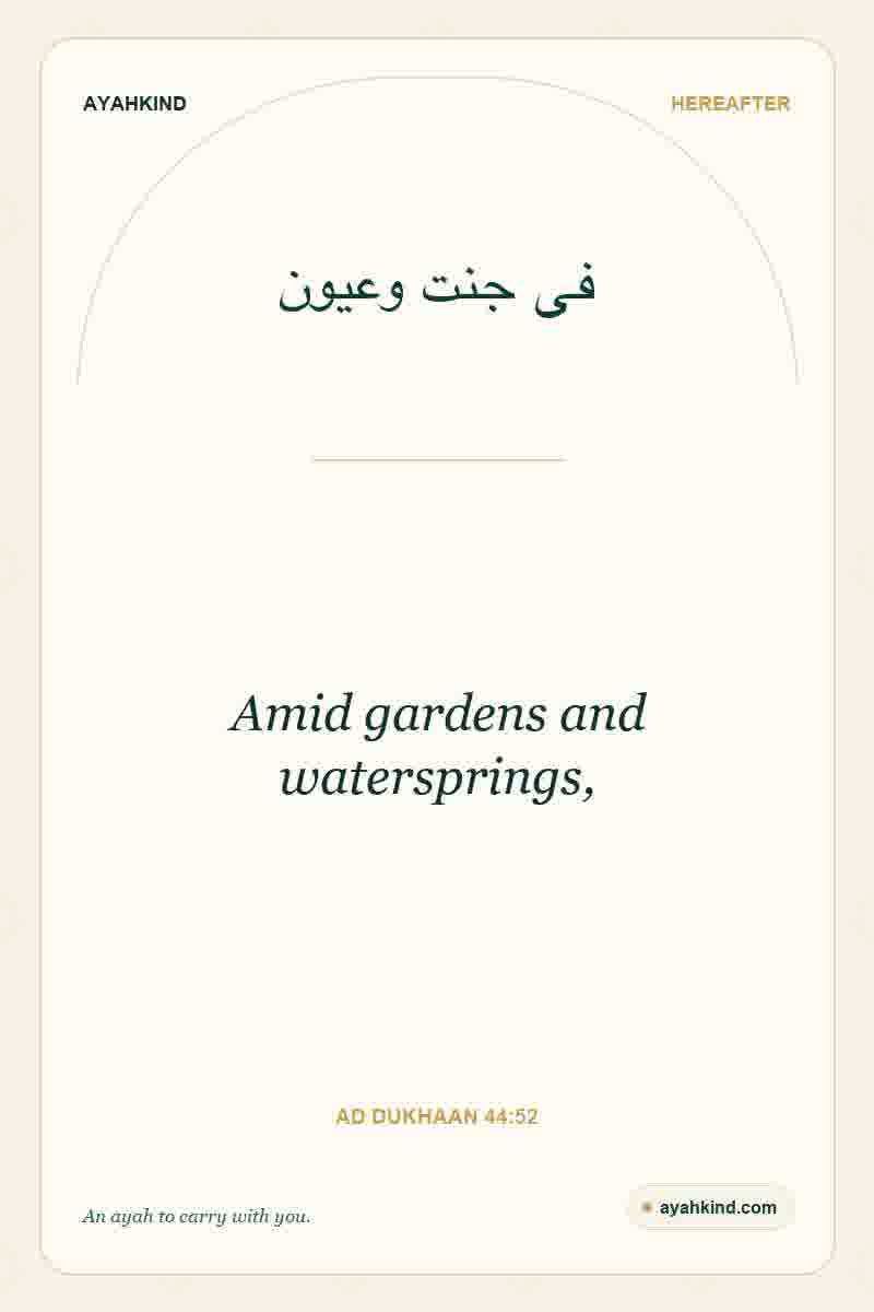 Amid gardens and watersprings, — Ad Dukhaan 44:52