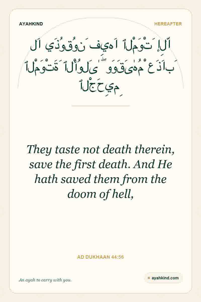 They taste not death therein, save the first death. And He hath saved them from the doom of hell, — Ad Dukhaan 44:56