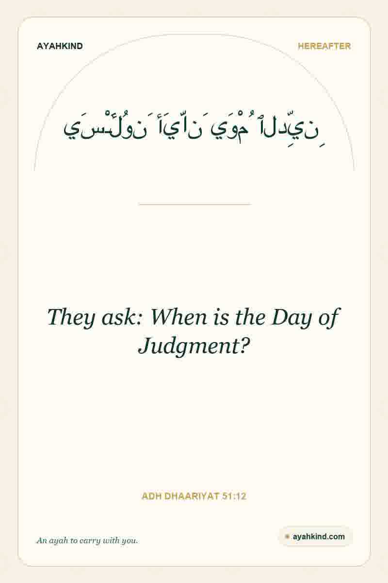 They ask: When is the Day of Judgment? — Adh Dhaariyat 51:12
