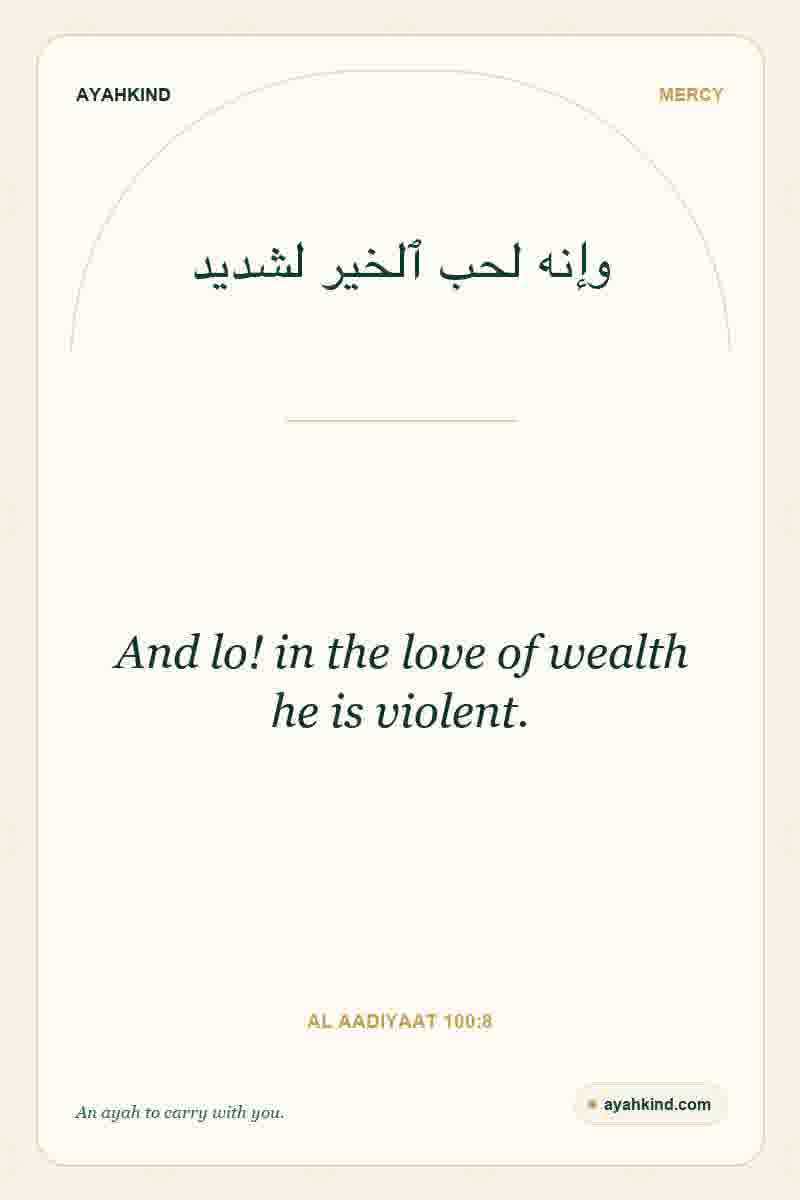 And lo! in the love of wealth he is violent. — Al Aadiyaat 100:8