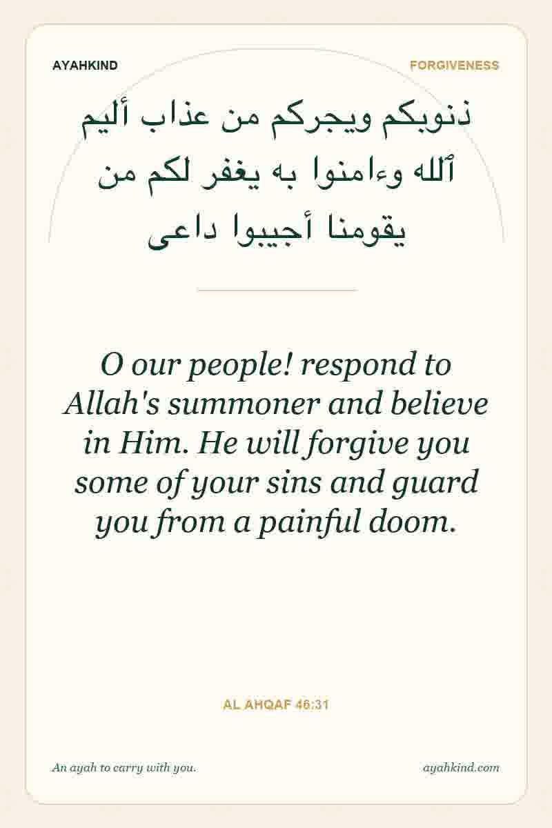 O our people! respond to Allah's summoner and believe in Him. He will forgive you some of your sins and guard you from a painful doom. — Al Ahqaf 46:31