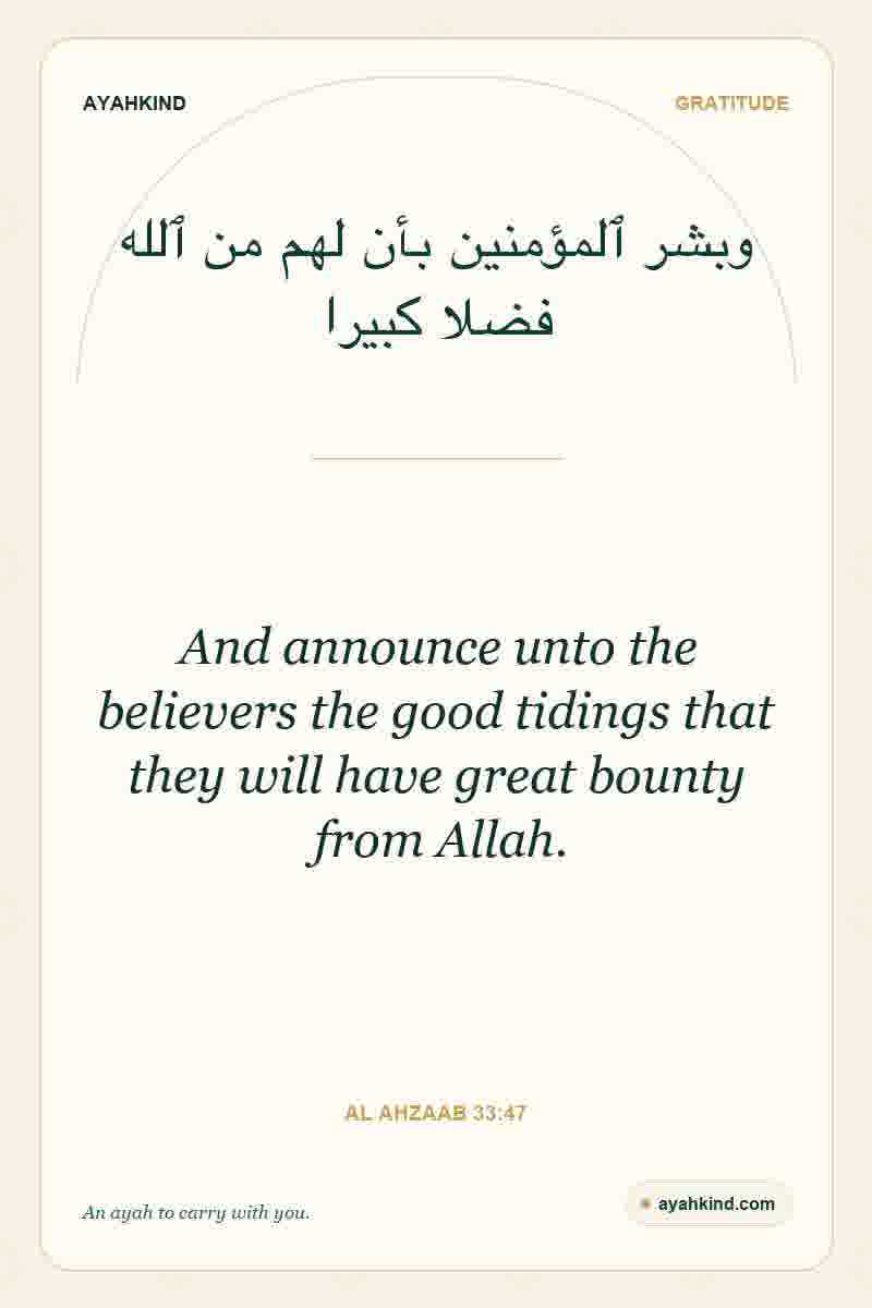 And announce unto the believers the good tidings that they will have great bounty from Allah. — Al Ahzaab 33:47