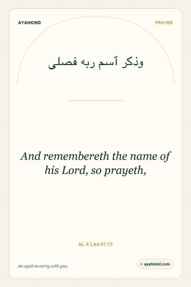 And remembereth the name of his Lord, so prayeth, — Al A'laa 87:15