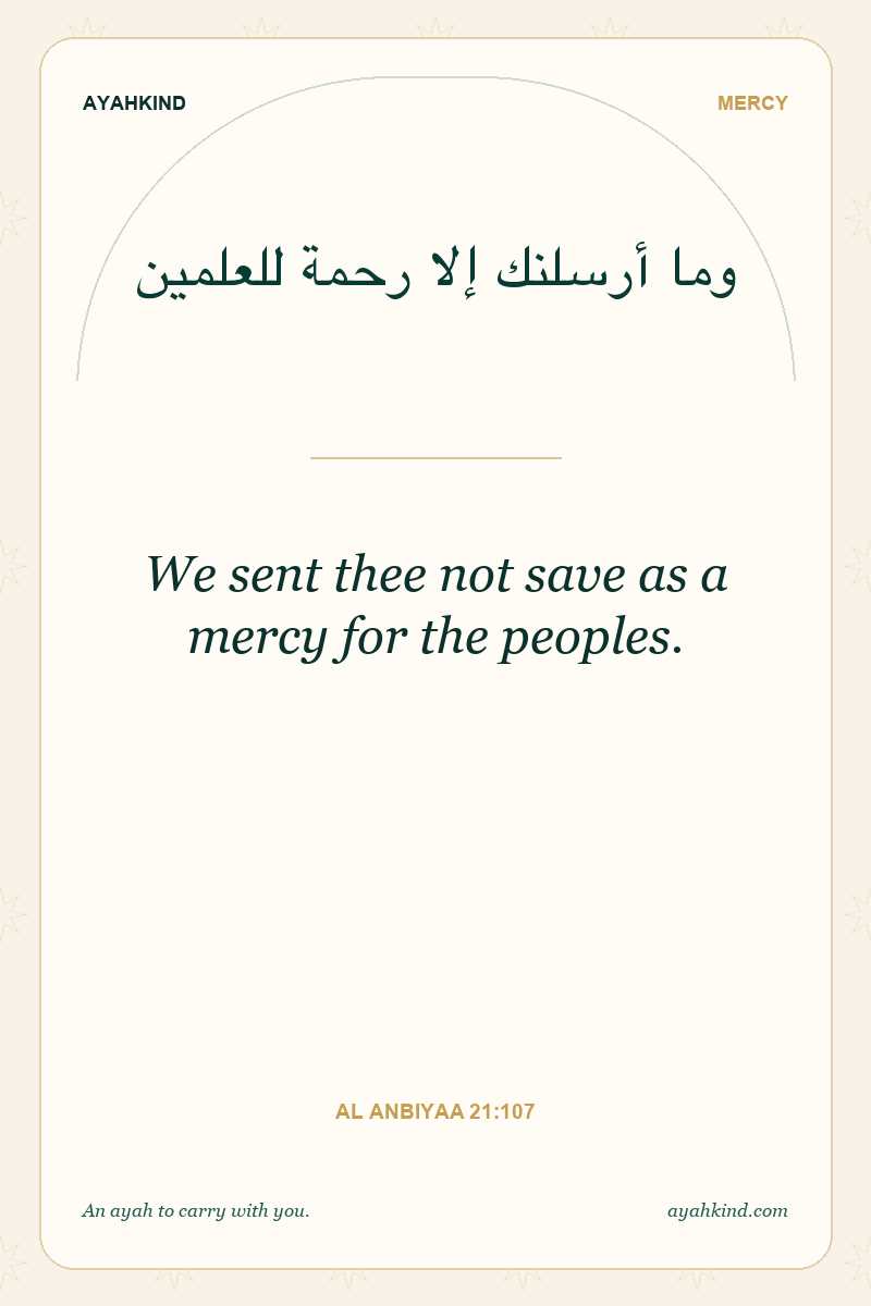 We sent thee not save as a mercy for the peoples. — Al Anbiyaa 21:107