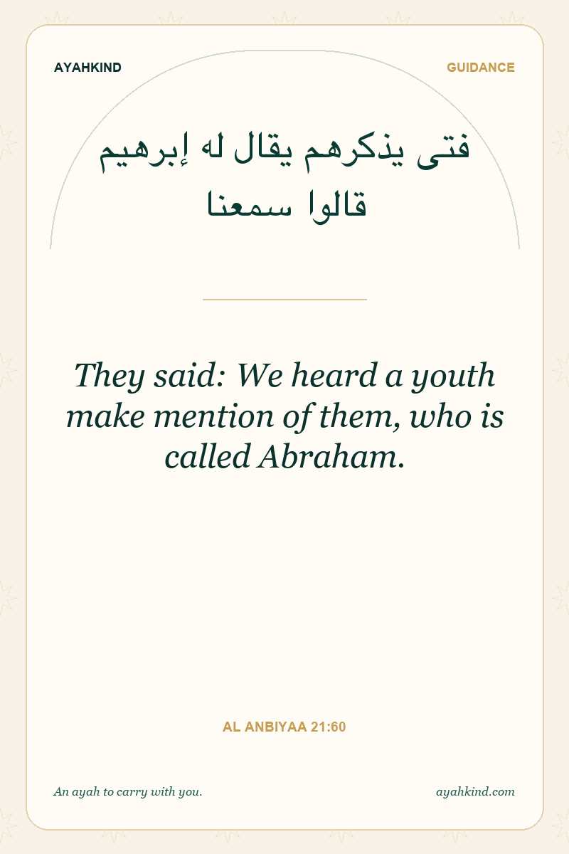 They said: We heard a youth make mention of them, who is called Abraham. — Al Anbiyaa 21:60