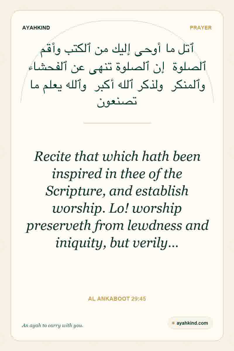 Recite that which hath been inspired in thee of the Scripture, and establish worship. Lo! worship preserveth from lewdness and iniquity, but verily… — Al Ankaboot 29:45