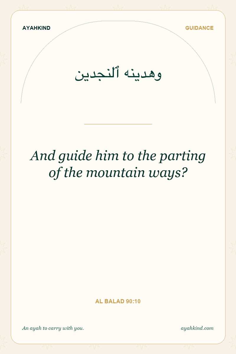 And guide him to the parting of the mountain ways? — Al Balad 90:10