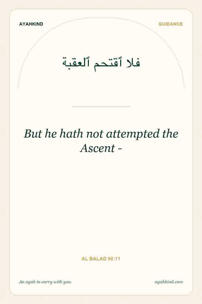 But he hath not attempted the Ascent - — Al Balad 90:11