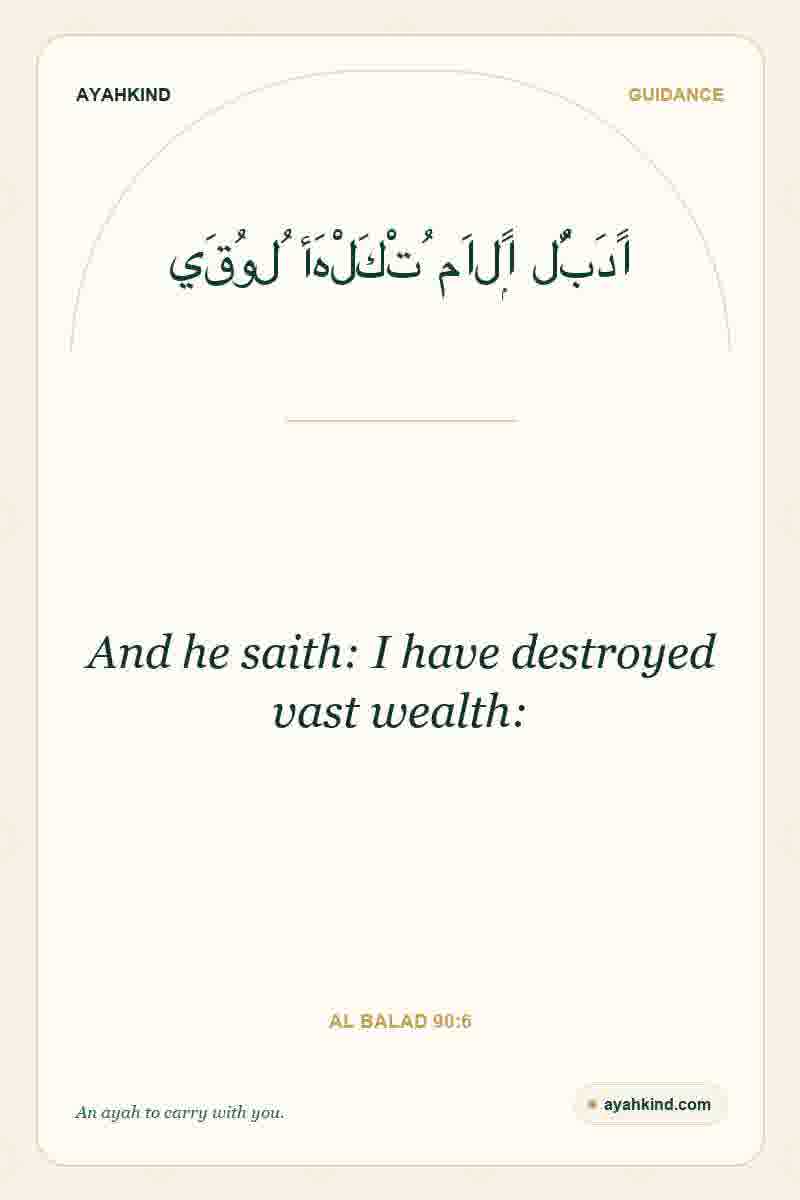 And he saith: I have destroyed vast wealth: — Al Balad 90:6