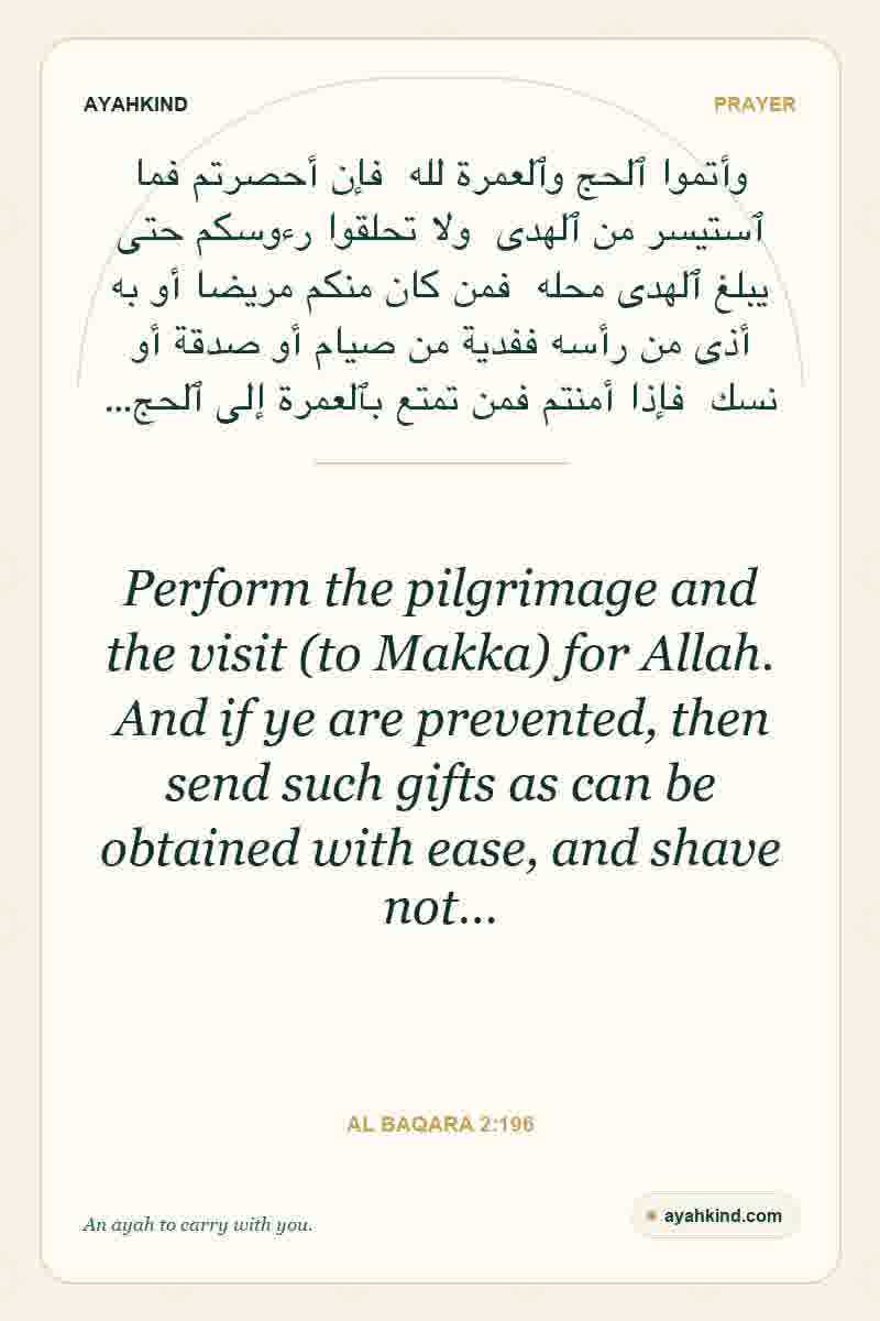Perform the pilgrimage and the visit (to Makka) for Allah. And if ye are prevented, then send such gifts as can be obtained with ease, and shave not… — Al Baqara 2:196