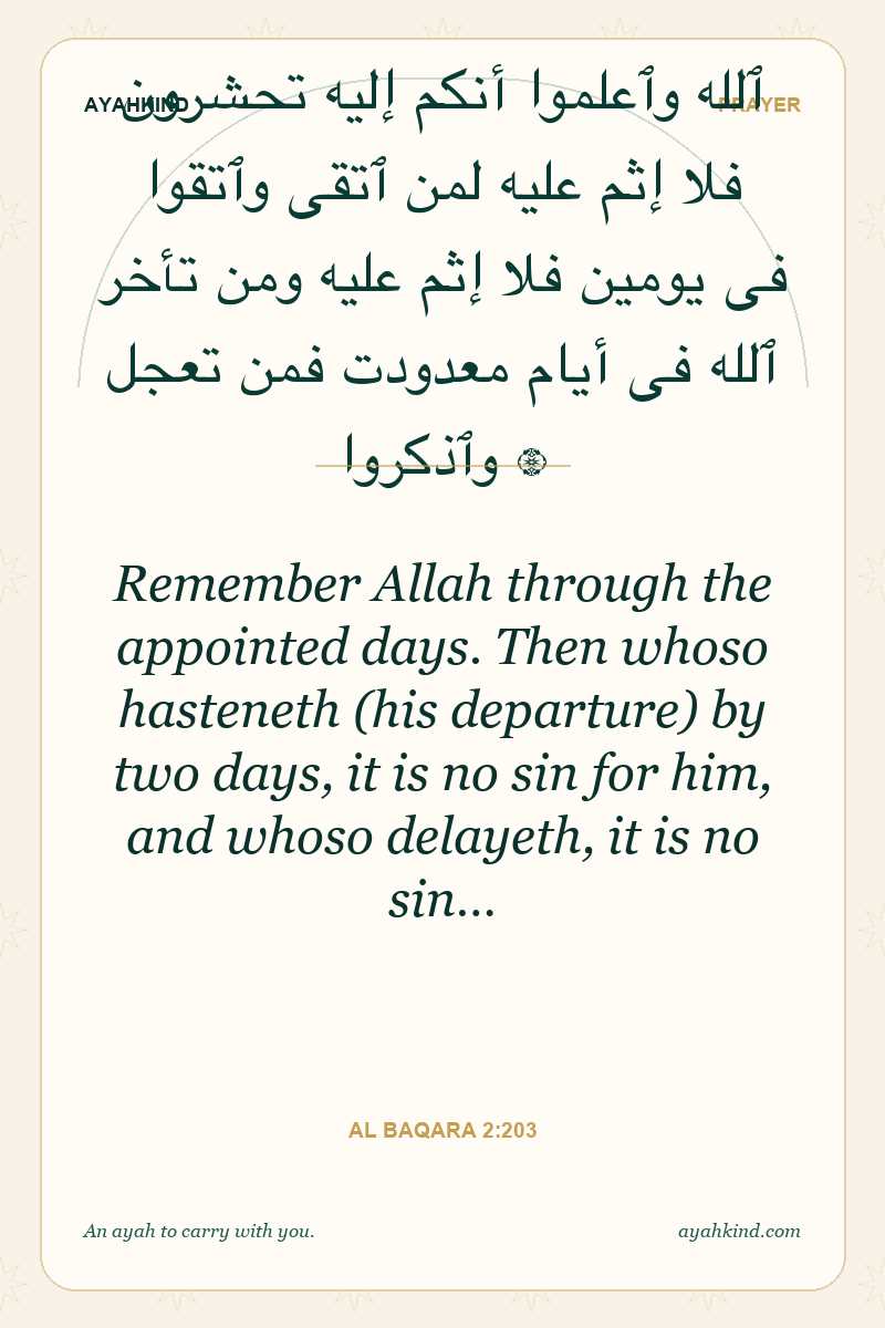 Remember Allah through the appointed days. Then whoso hasteneth (his departure) by two days, it is no sin for him, and whoso delayeth, it is no sin… — Al Baqara 2:203