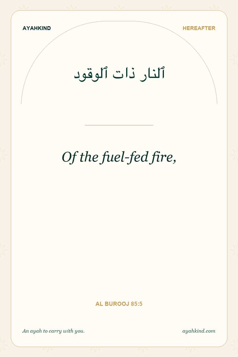 Of the fuel-fed fire, — Al Burooj 85:5