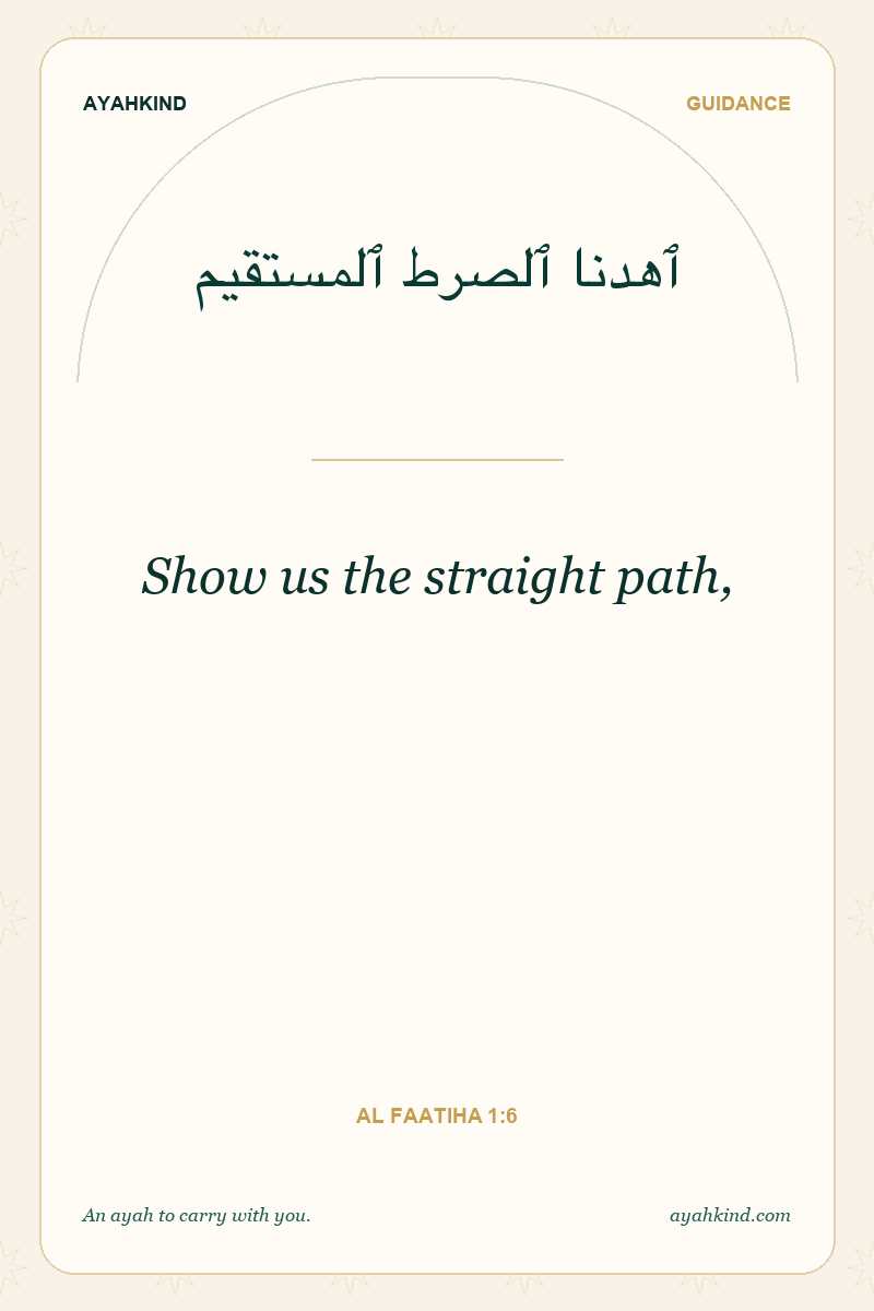 Show us the straight path, — Al Faatiha 1:6