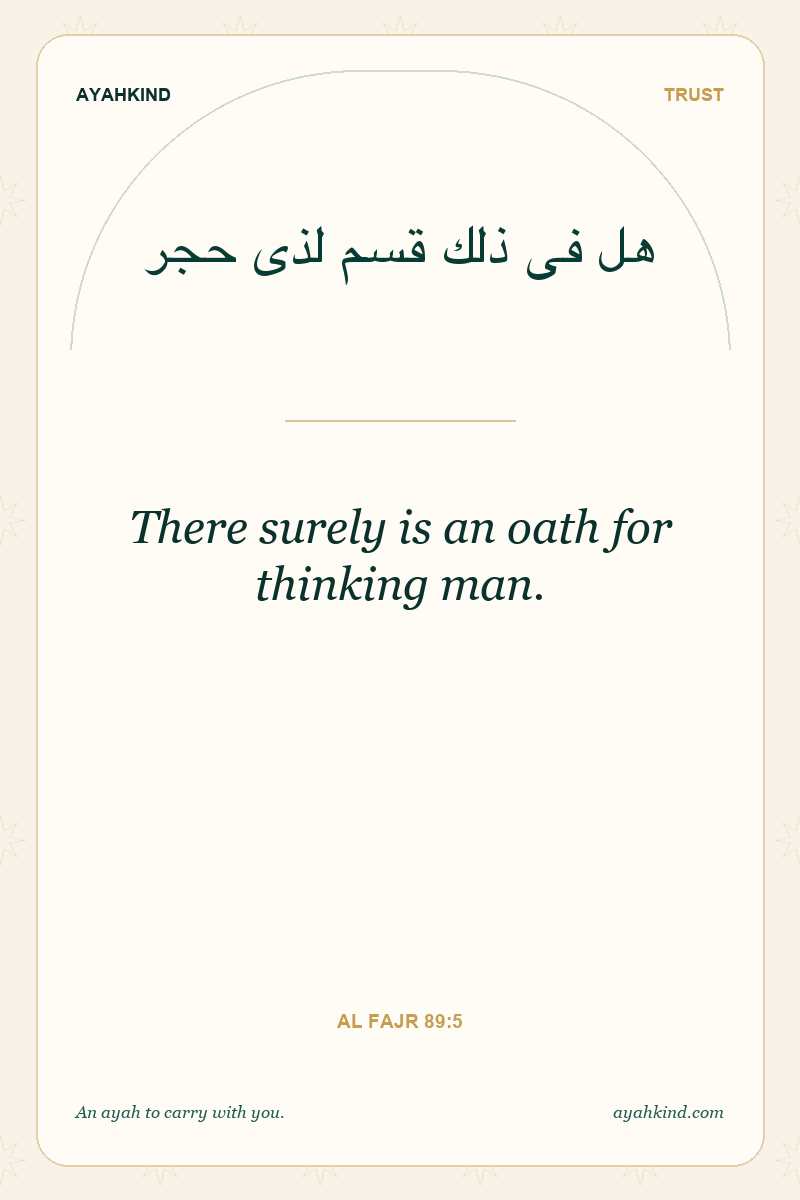 There surely is an oath for thinking man. — Al Fajr 89:5