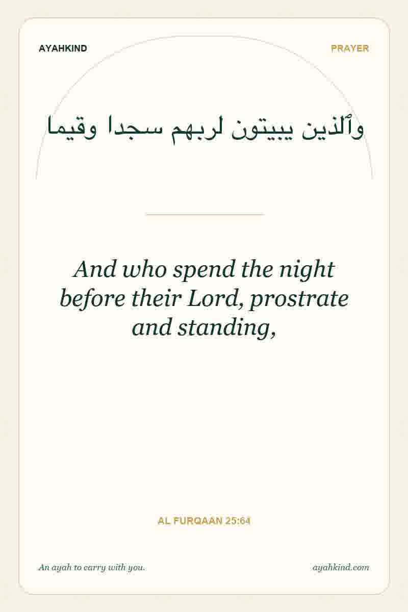 And who spend the night before their Lord, prostrate and standing, — Al Furqaan 25:64