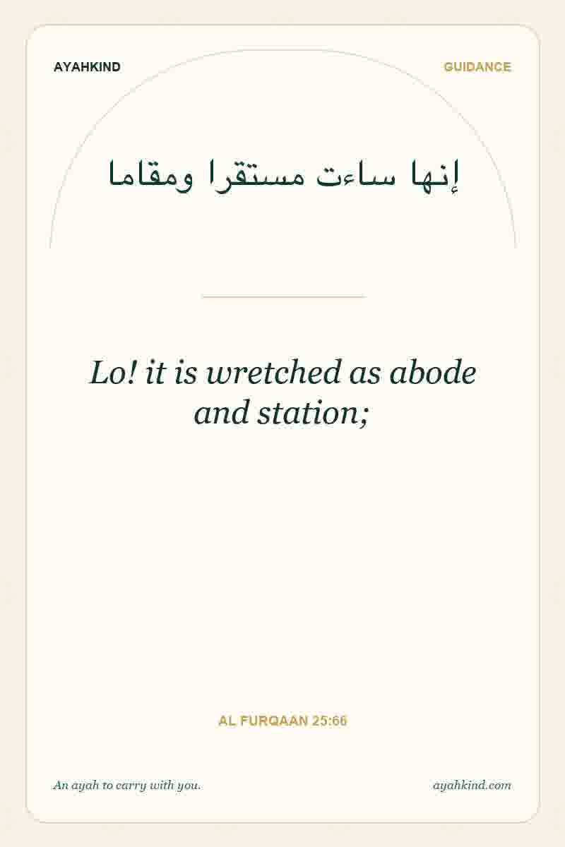 Lo! it is wretched as abode and station; — Al Furqaan 25:66