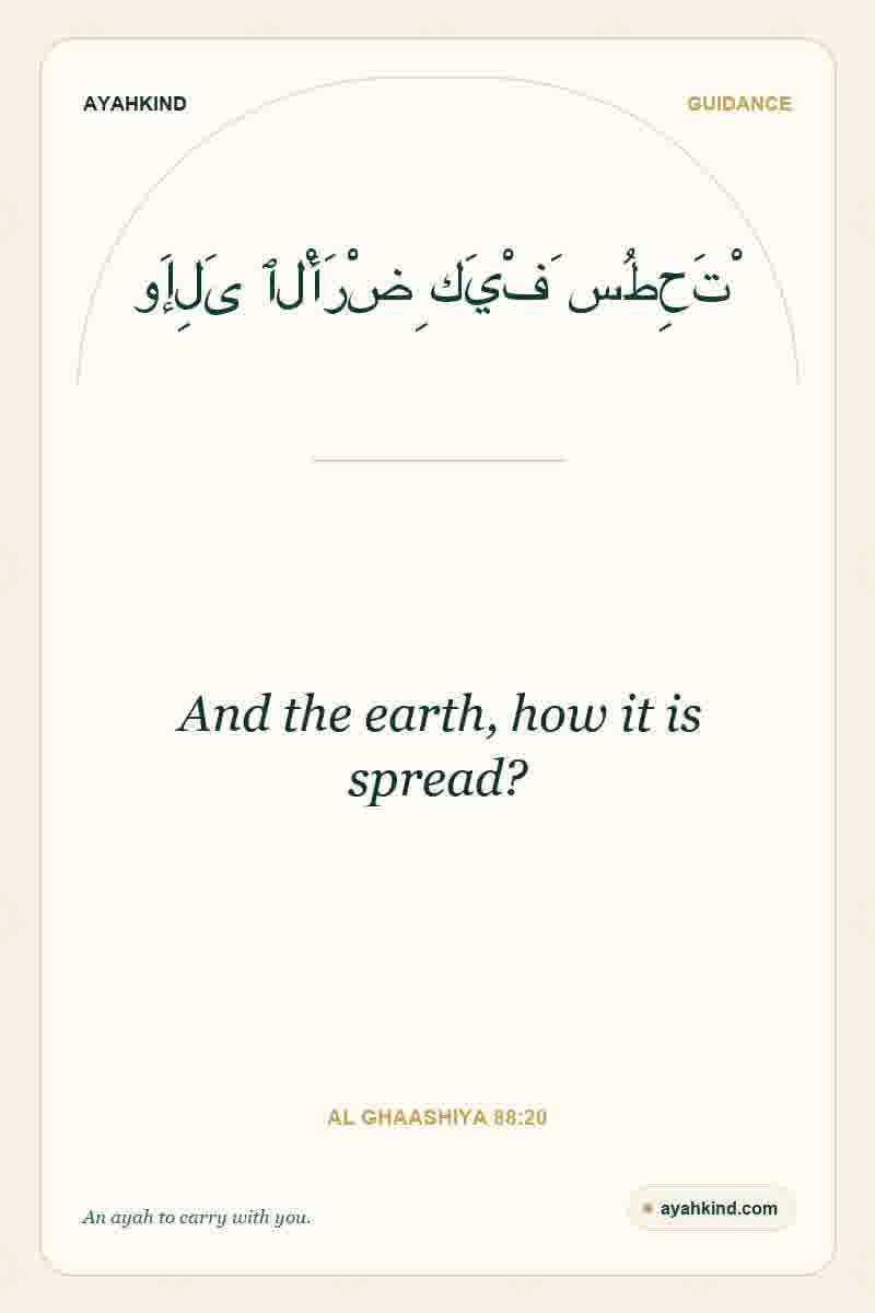 And the earth, how it is spread? — Al Ghaashiya 88:20