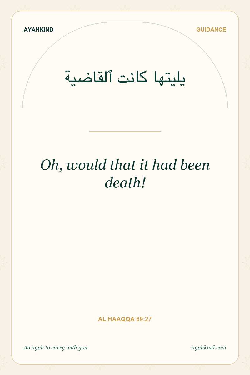Oh, would that it had been death! — Al Haaqqa 69:27