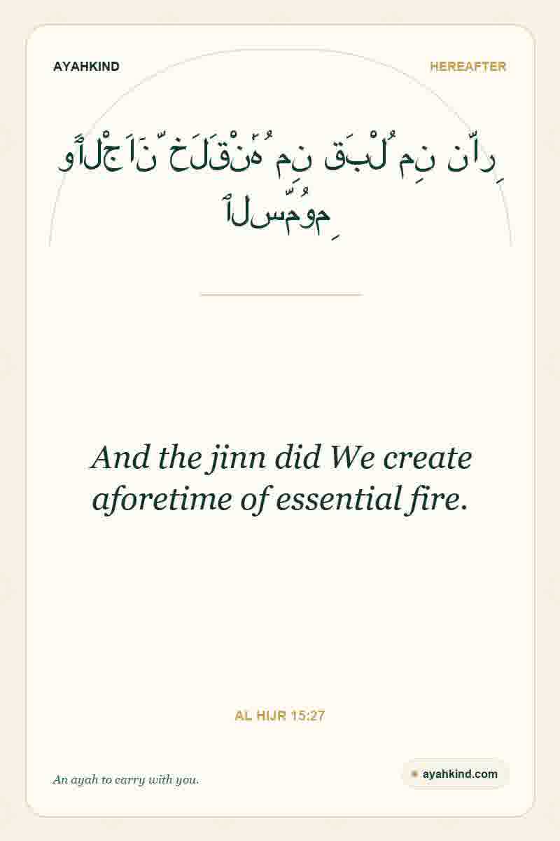 And the jinn did We create aforetime of essential fire. — Al Hijr 15:27