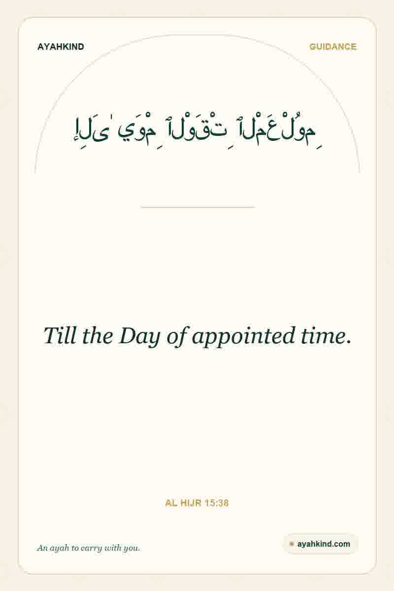 Till the Day of appointed time. — Al Hijr 15:38