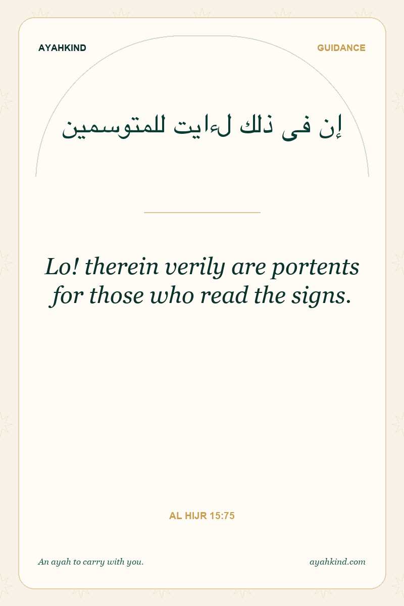 Lo! therein verily are portents for those who read the signs. — Al Hijr 15:75