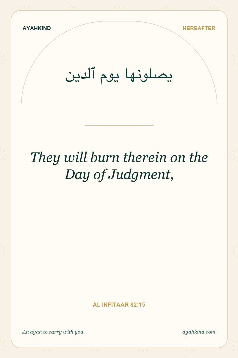 They will burn therein on the Day of Judgment, — Al Infitaar 82:15