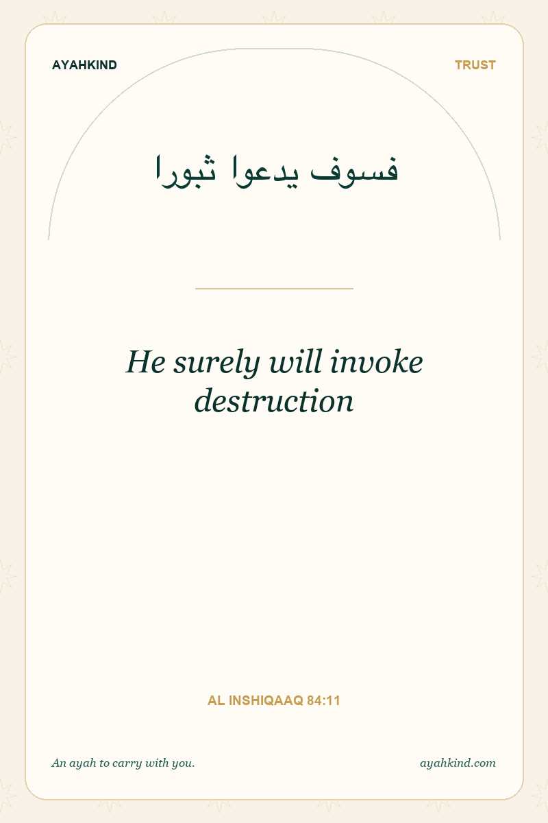 He surely will invoke destruction — Al Inshiqaaq 84:11