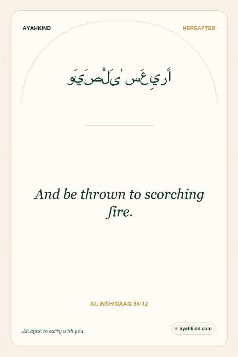 And be thrown to scorching fire. — Al Inshiqaaq 84:12