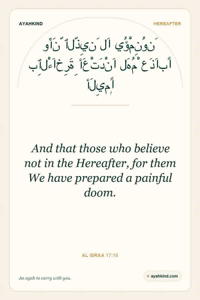 And that those who believe not in the Hereafter, for them We have prepared a painful doom. — Al Israa 17:10