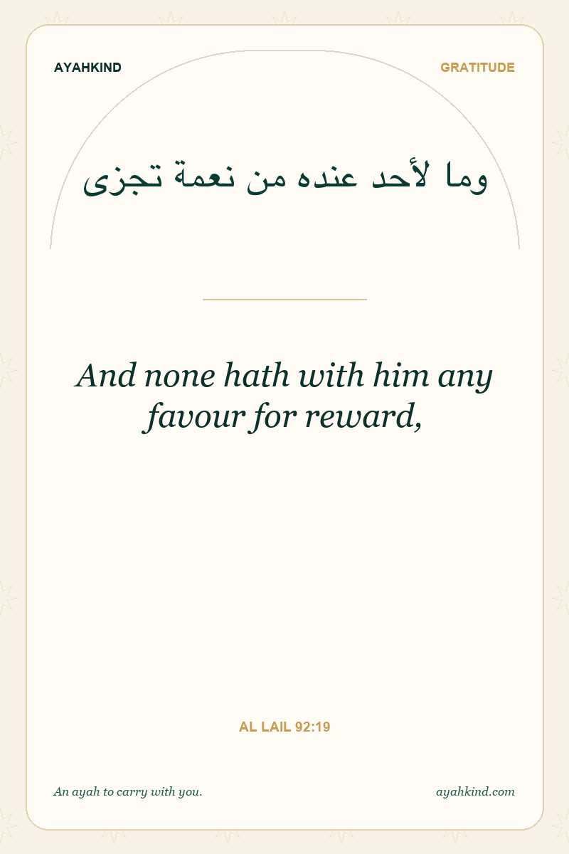And none hath with him any favour for reward, — Al Lail 92:19