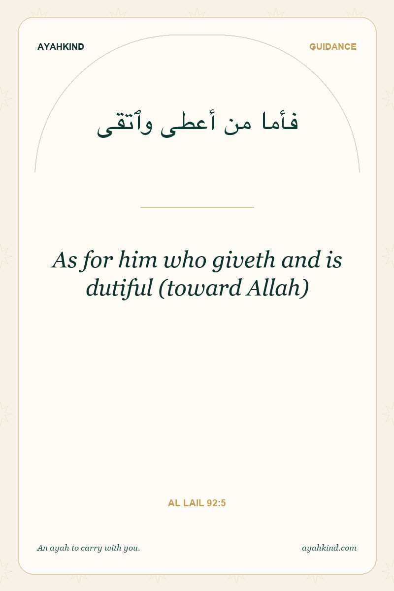 As for him who giveth and is dutiful (toward Allah) — Al Lail 92:5