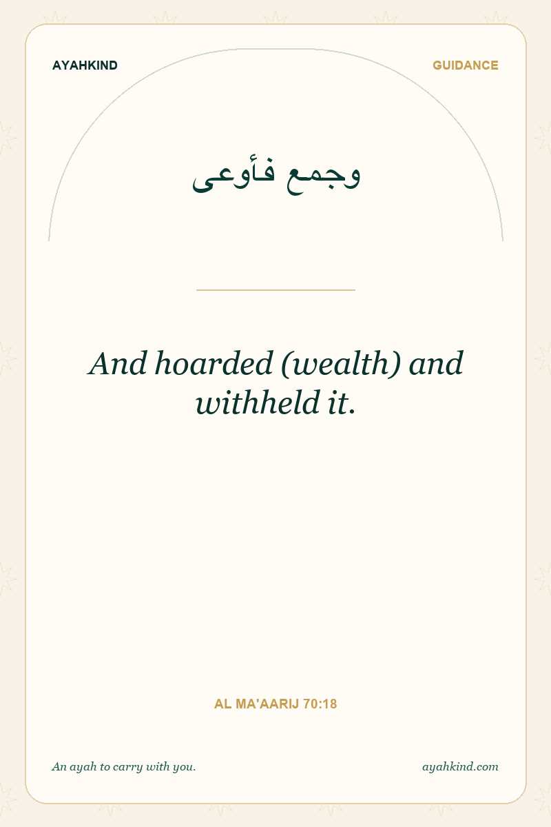 And hoarded (wealth) and withheld it. — Al Ma'aarij 70:18