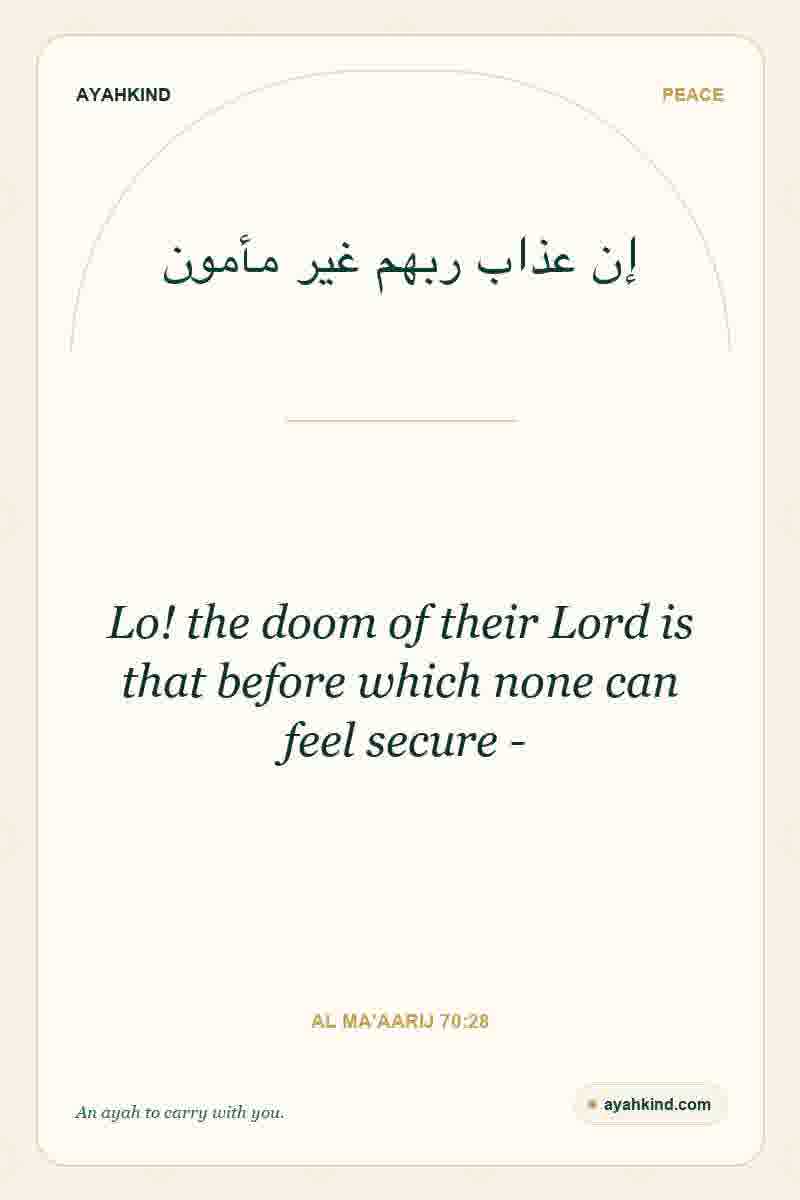 Lo! the doom of their Lord is that before which none can feel secure - — Al Ma'aarij 70:28