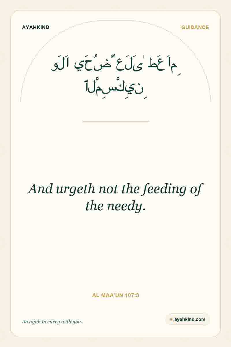 And urgeth not the feeding of the needy. — Al Maa'un 107:3