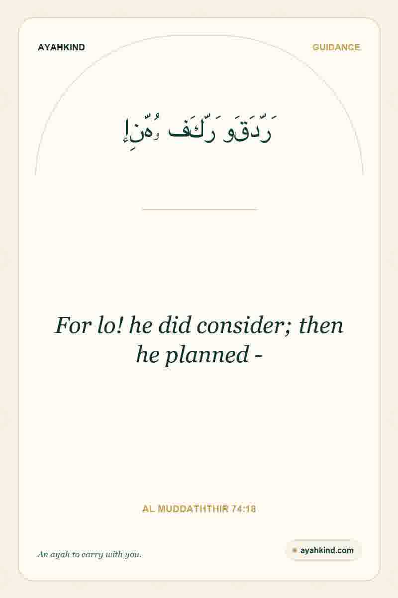 For lo! he did consider; then he planned - — Al Muddaththir 74:18
