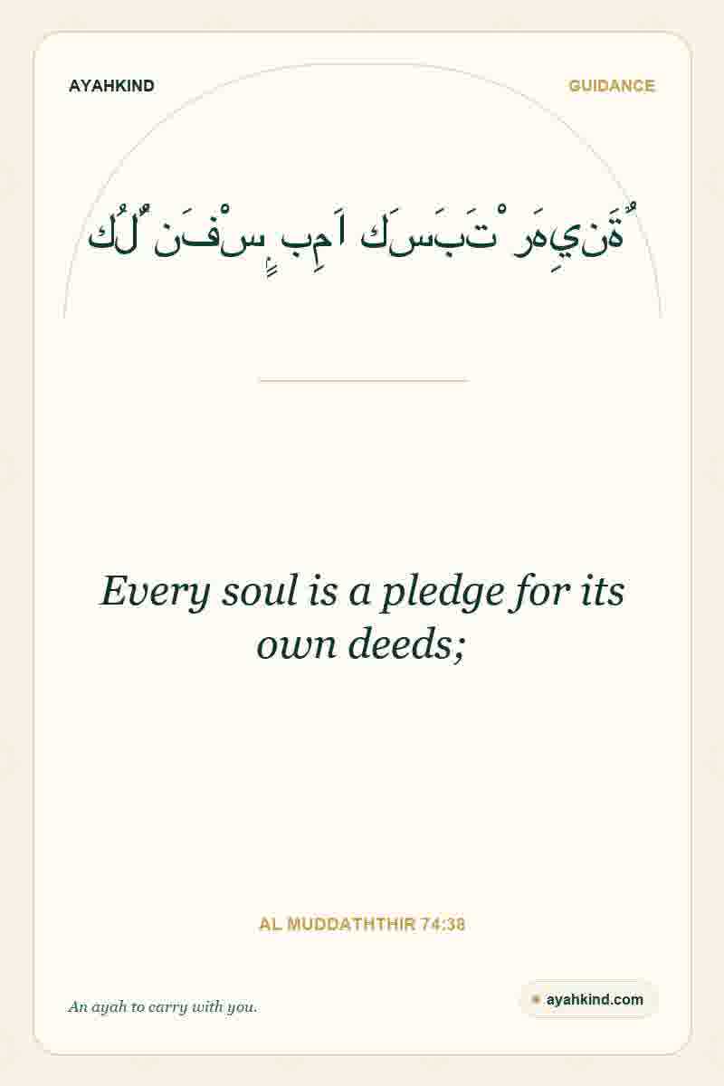 Every soul is a pledge for its own deeds; — Al Muddaththir 74:38