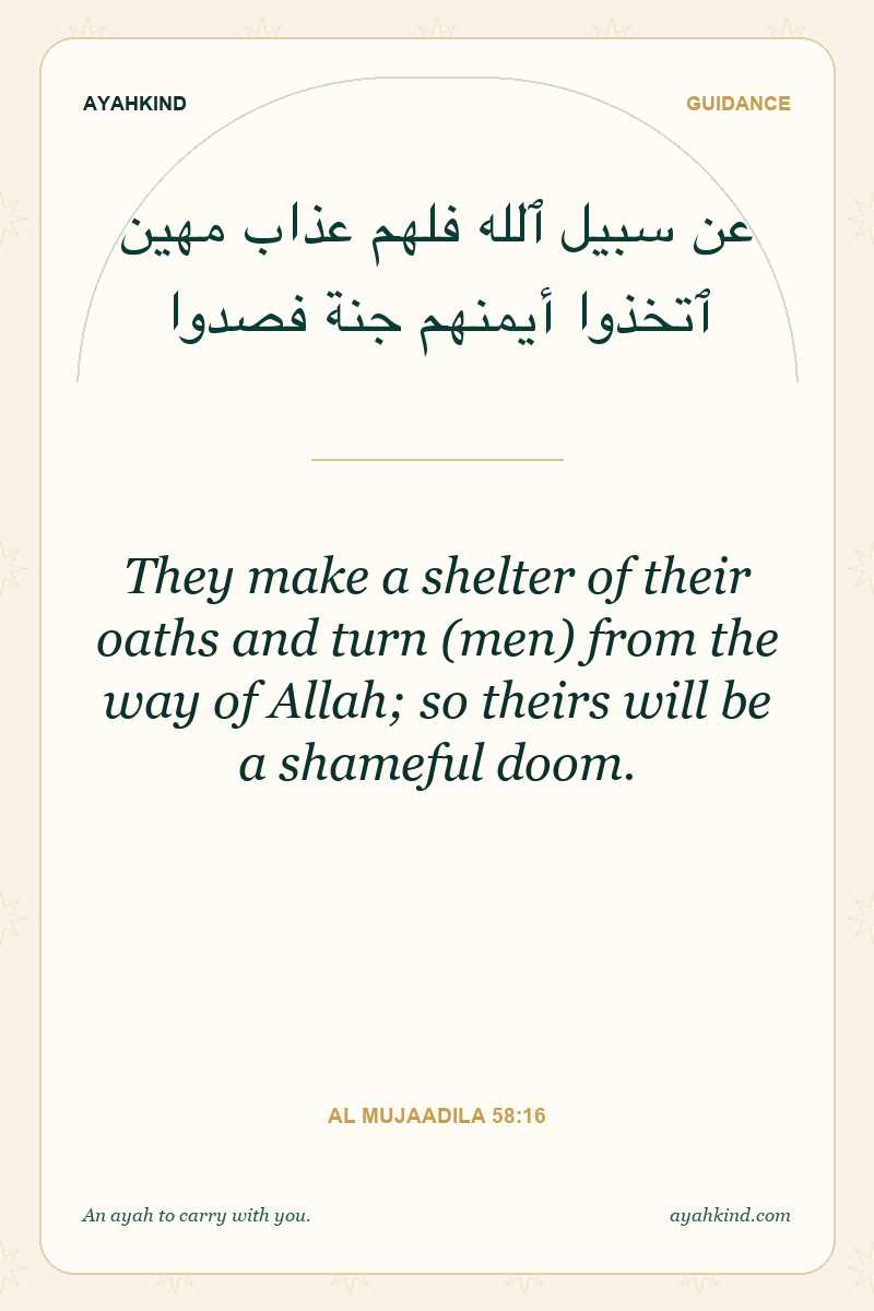 They make a shelter of their oaths and turn (men) from the way of Allah; so theirs will be a shameful doom. — Al Mujaadila 58:16
