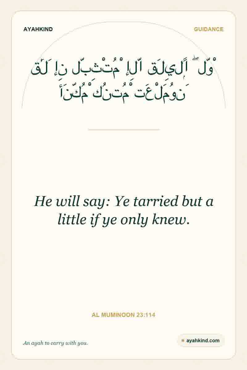 He will say: Ye tarried but a little if ye only knew. — Al Muminoon 23:114