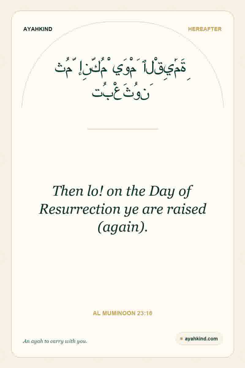 Then lo! on the Day of Resurrection ye are raised (again). — Al Muminoon 23:16
