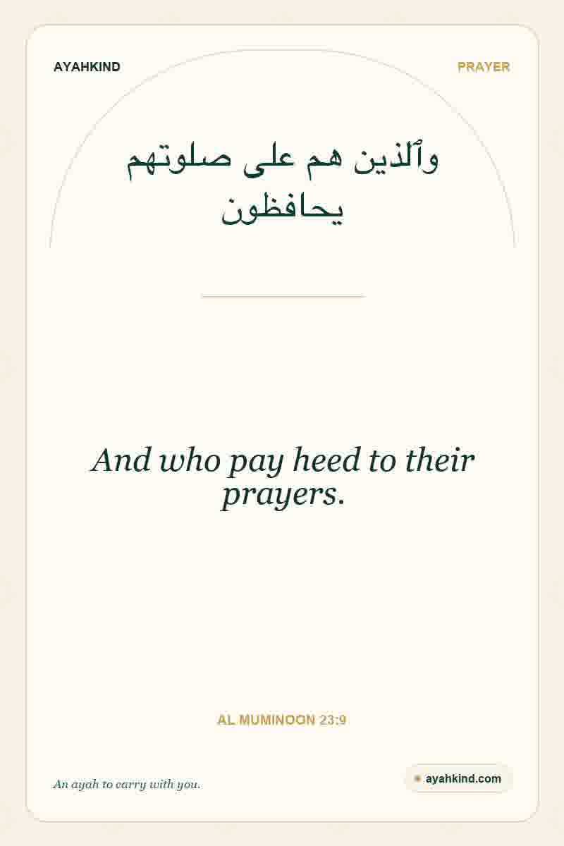 And who pay heed to their prayers. — Al Muminoon 23:9