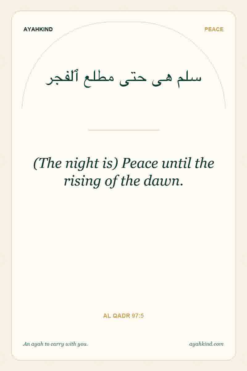 (The night is) Peace until the rising of the dawn. — Al Qadr 97:5
