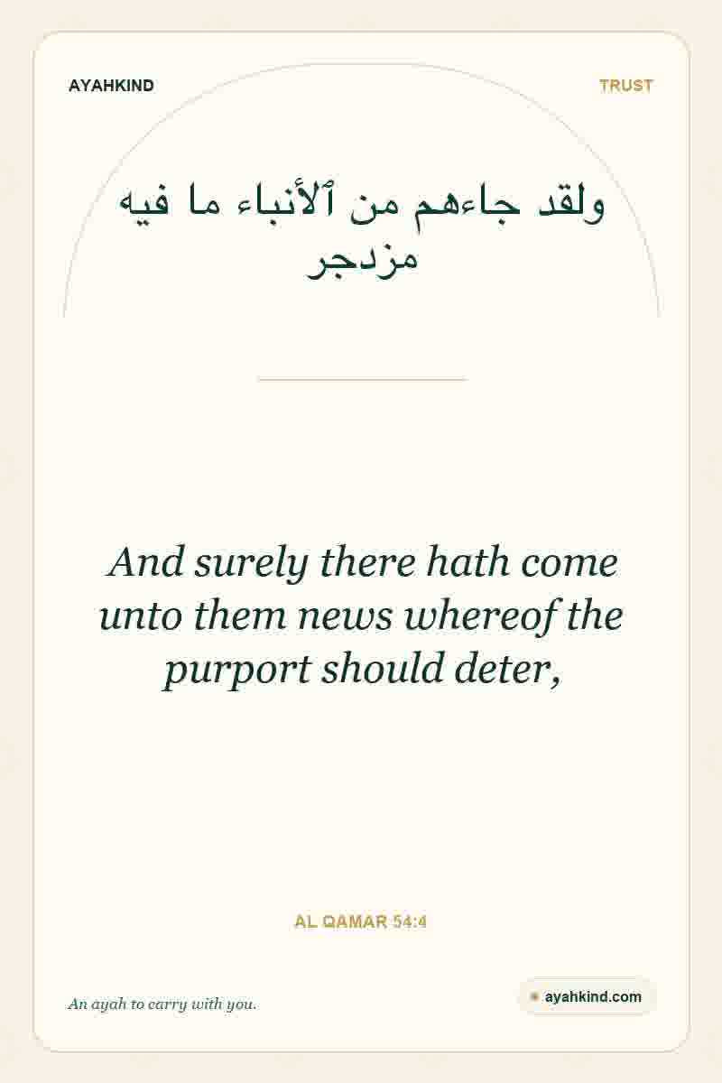 And surely there hath come unto them news whereof the purport should deter, — Al Qamar 54:4