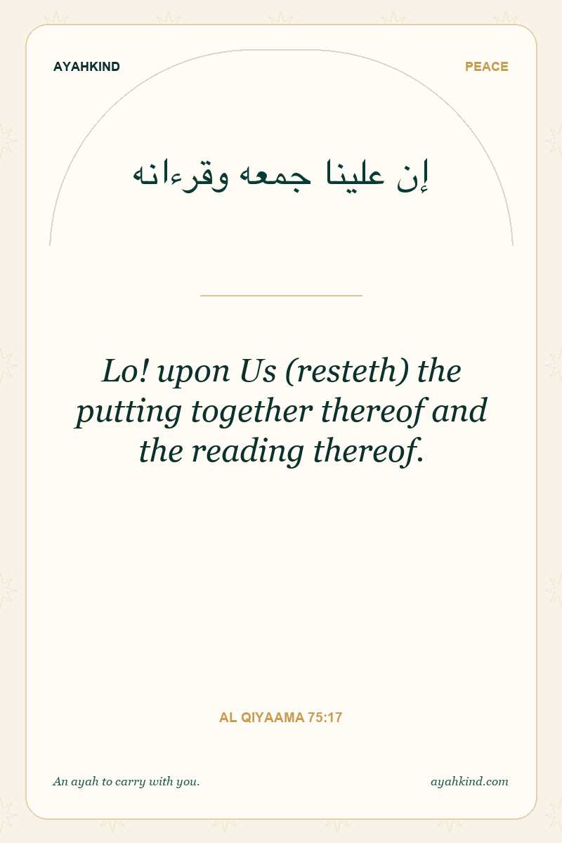 Lo! upon Us (resteth) the putting together thereof and the reading thereof. — Al Qiyaama 75:17