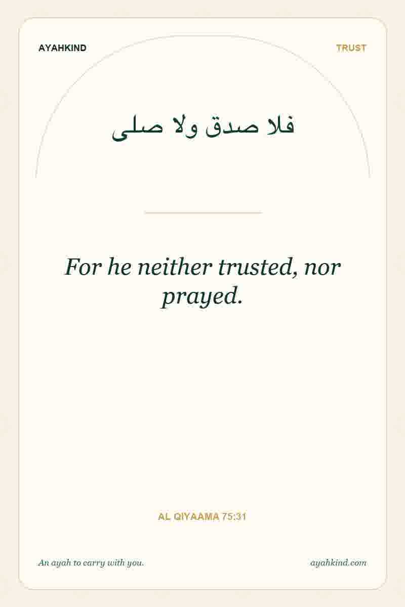 For he neither trusted, nor prayed. — Al Qiyaama 75:31